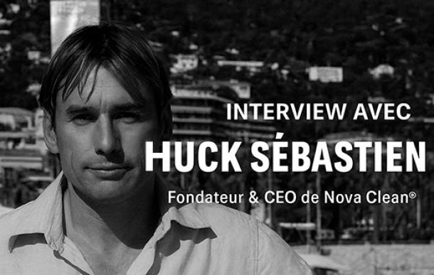 Interview exclusive avec Huck Sébastien, fondateur de Nova Clean®, la première plateforme de nettoyage en France et en Europe
